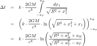                 a

          2GM  ∫ R   dx1

Δt  =  k ⋅-c3--   ∘R2--+-x2

              - aT         1

       (   2GM     ( ∘ -----2-   ) )aR

    =    k⋅--c3--⋅ln    R2 + x1 +x1

                  ( ∘-------     )  -aT

    =  k ⋅ 2GM-⋅ln   ∘R2-+-a2R-+-aR-

           c3         R2 + a2T - aT